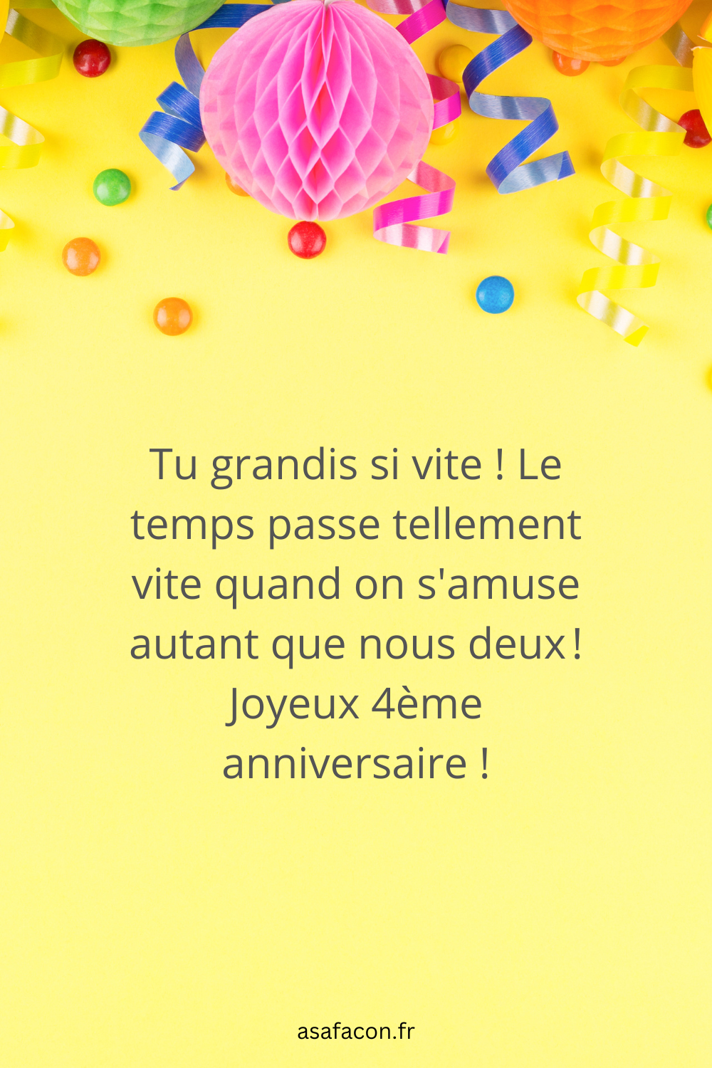 Tu grandis si vite ! Le temps passe tellement vite quand on s'amuse autant que nous deux ! Joyeux 4ème anniversaire !